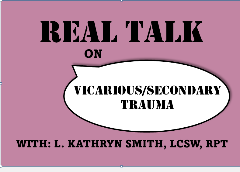 REAL TALK on Vicarious/ Secondary Trauma