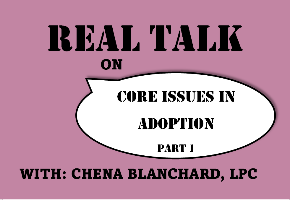 REAL TALK on Core Issues in Adoption pt 1